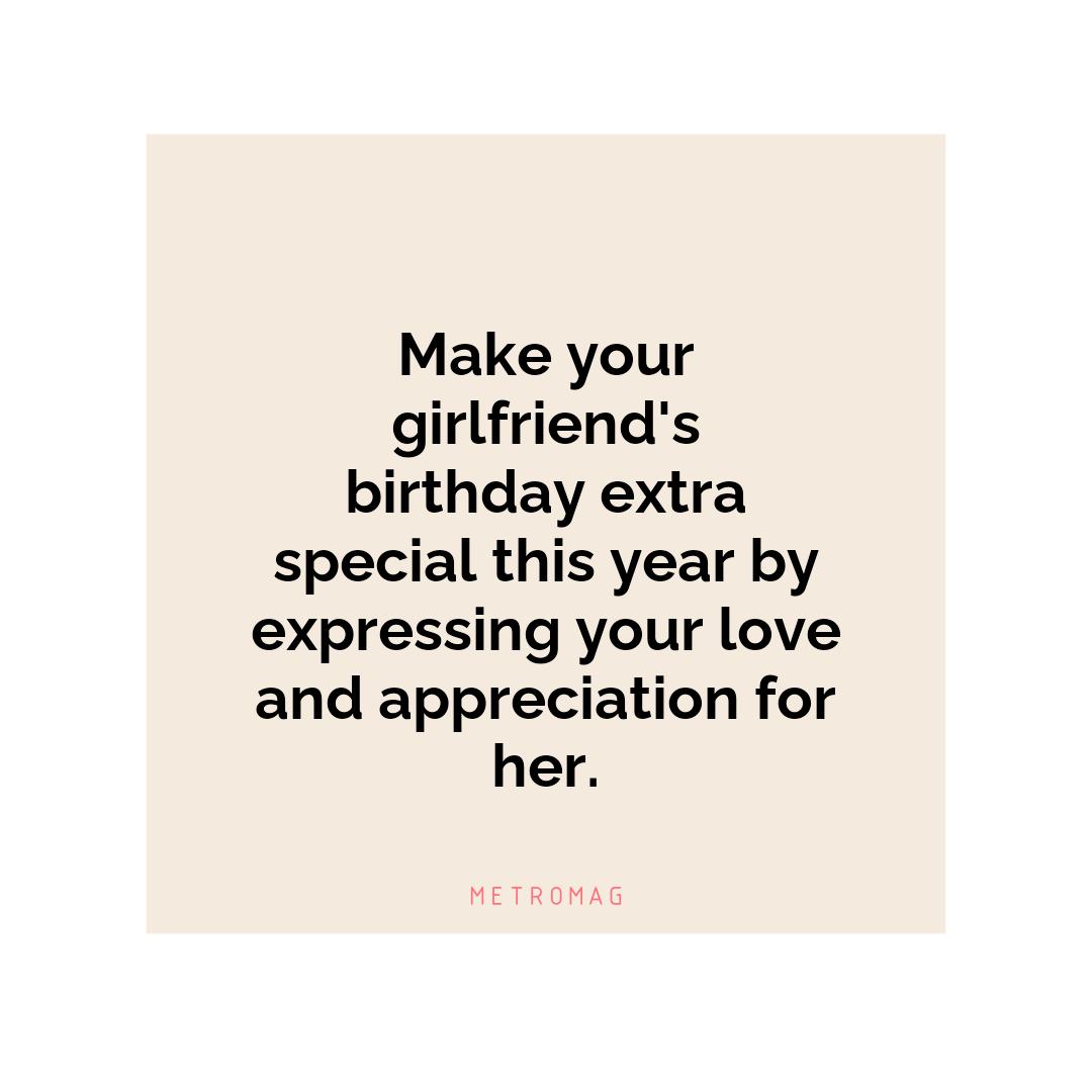 Make your girlfriend's birthday extra special this year by expressing your love and appreciation for her.