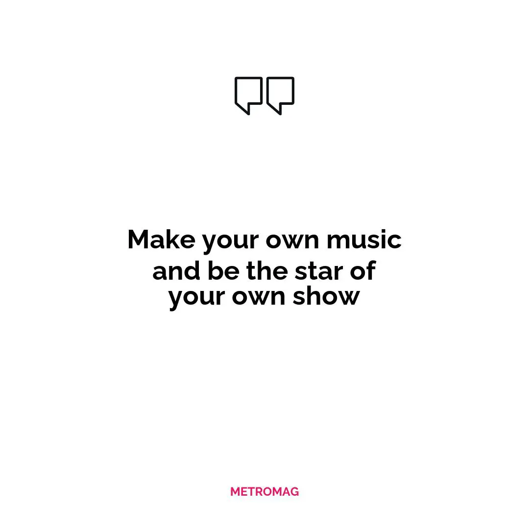 Make your own music and be the star of your own show