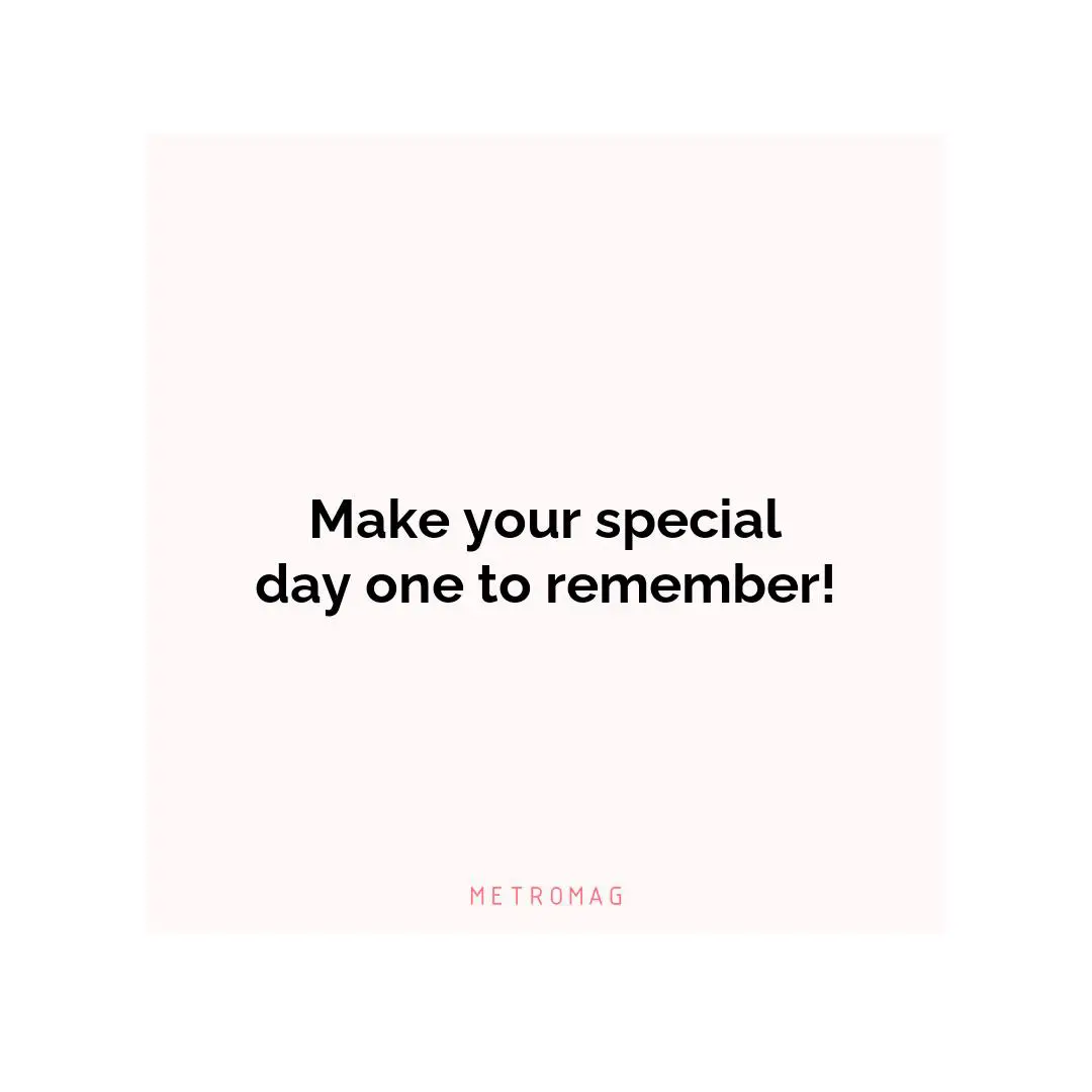 Make your special day one to remember!