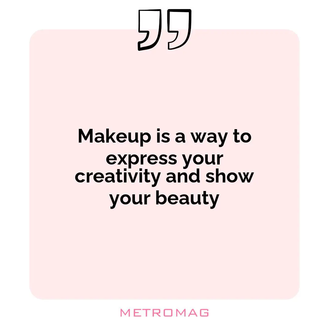 Makeup is a way to express your creativity and show your beauty