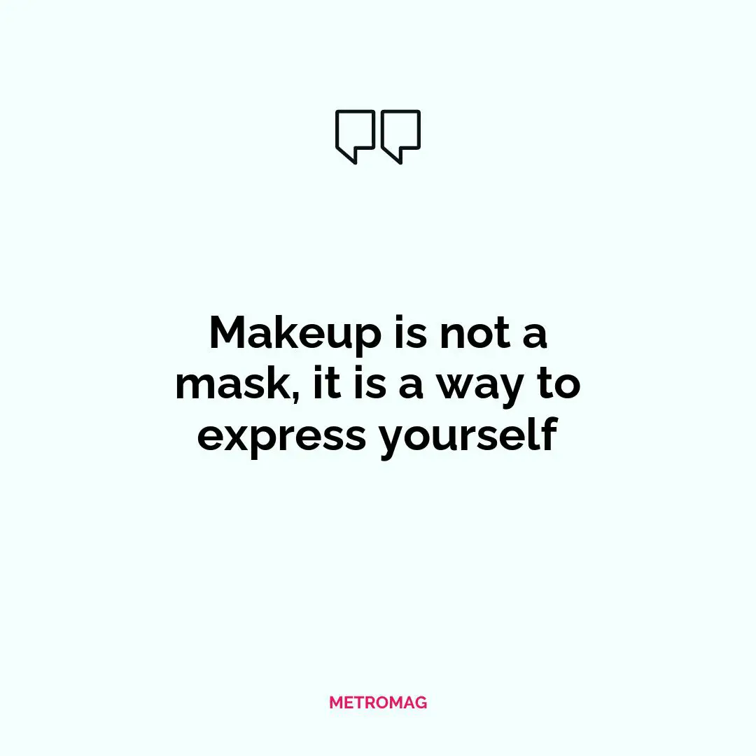 Makeup is not a mask, it is a way to express yourself