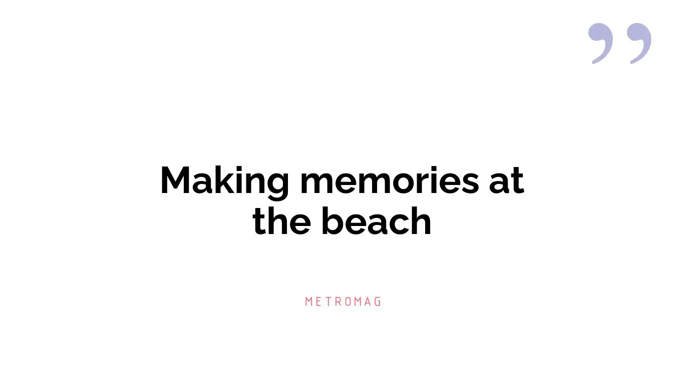 Making memories at the beach