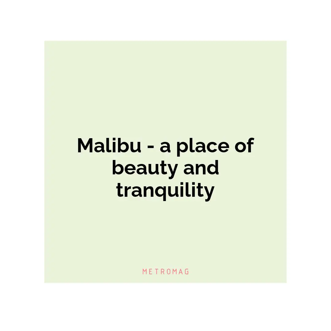 Malibu - a place of beauty and tranquility