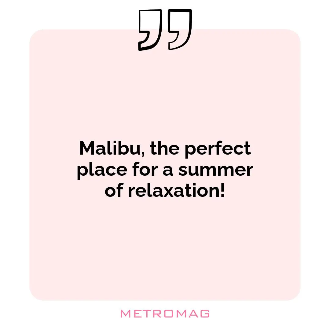 Malibu, the perfect place for a summer of relaxation!