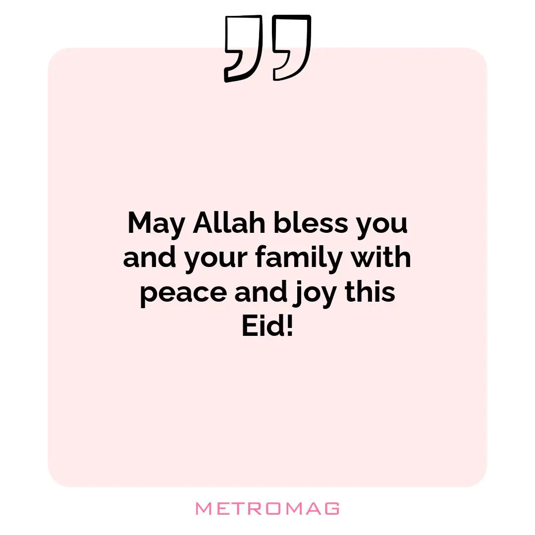 May Allah bless you and your family with peace and joy this Eid!