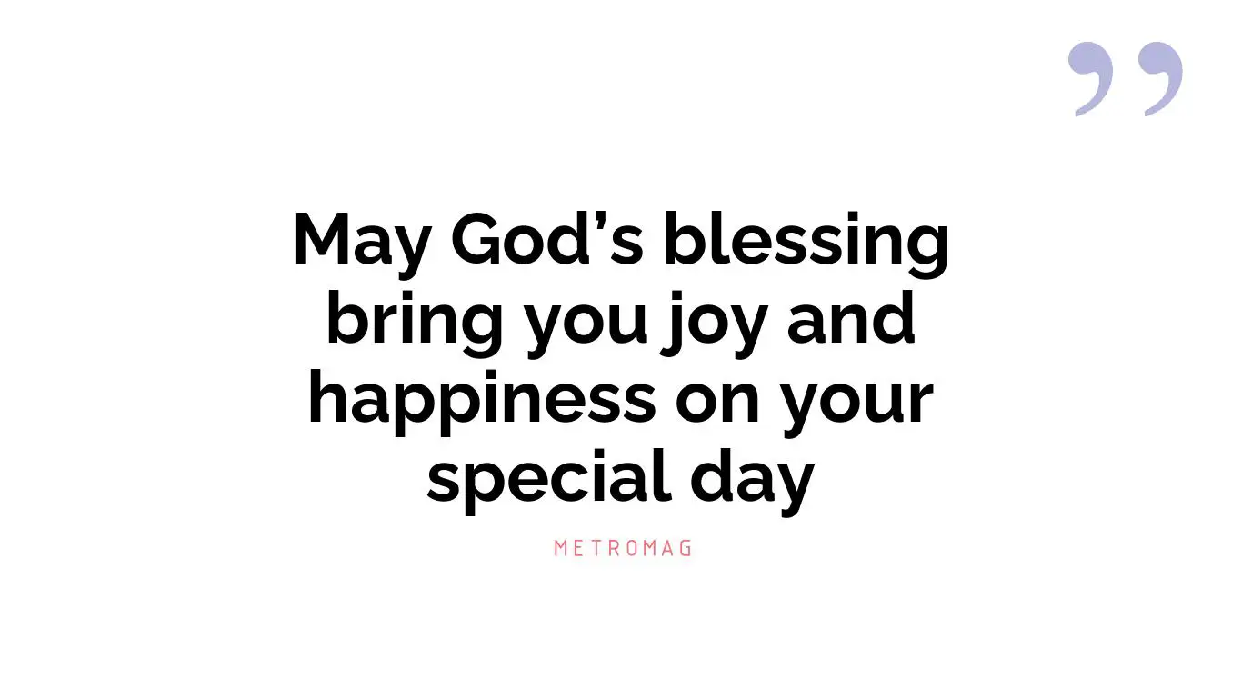 May God’s blessing bring you joy and happiness on your special day