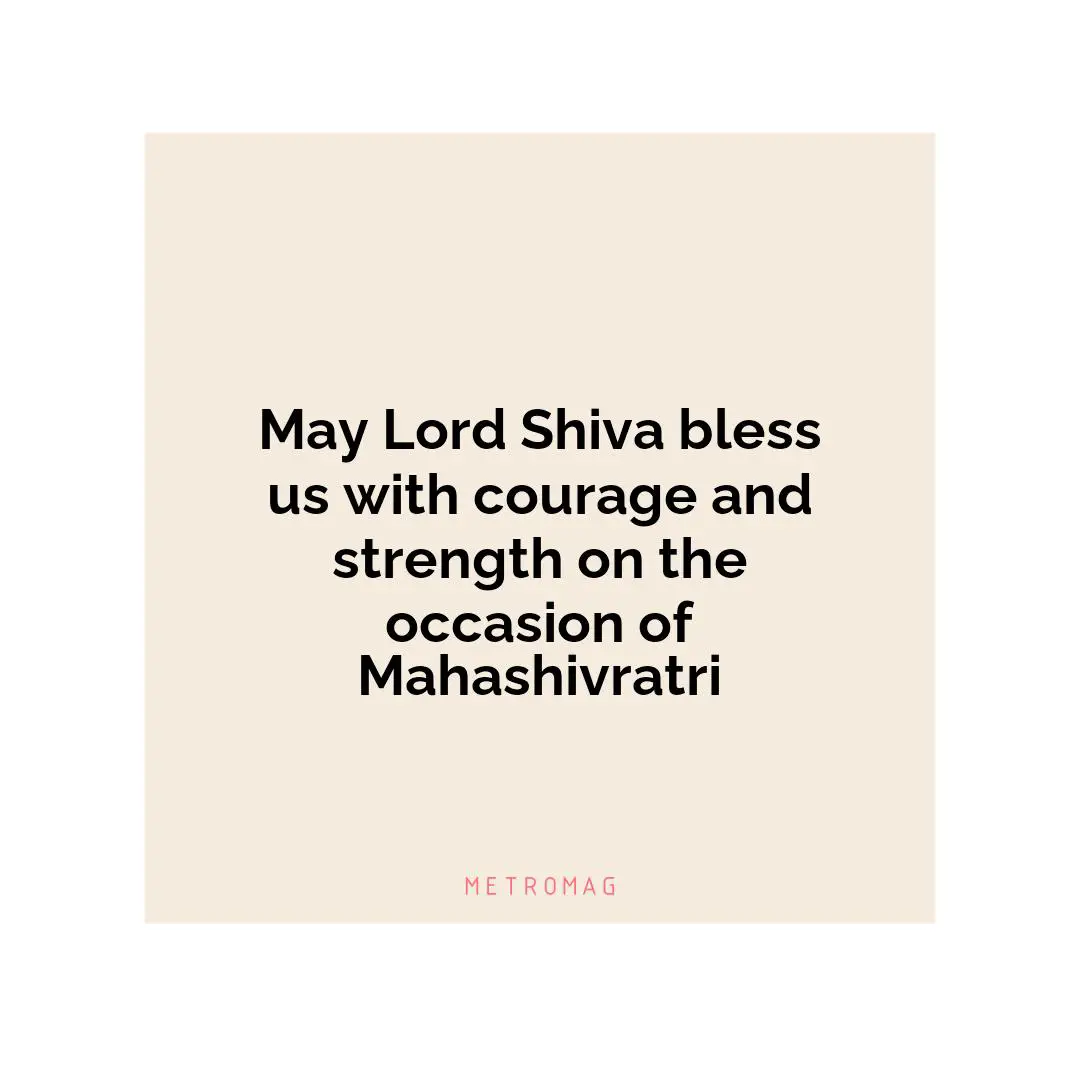 May Lord Shiva bless us with courage and strength on the occasion of Mahashivratri