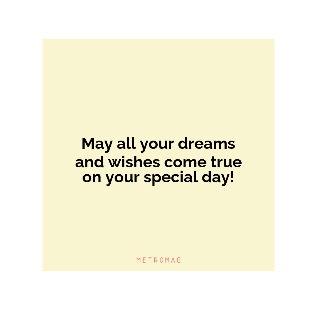 May all your dreams and wishes come true on your special day!