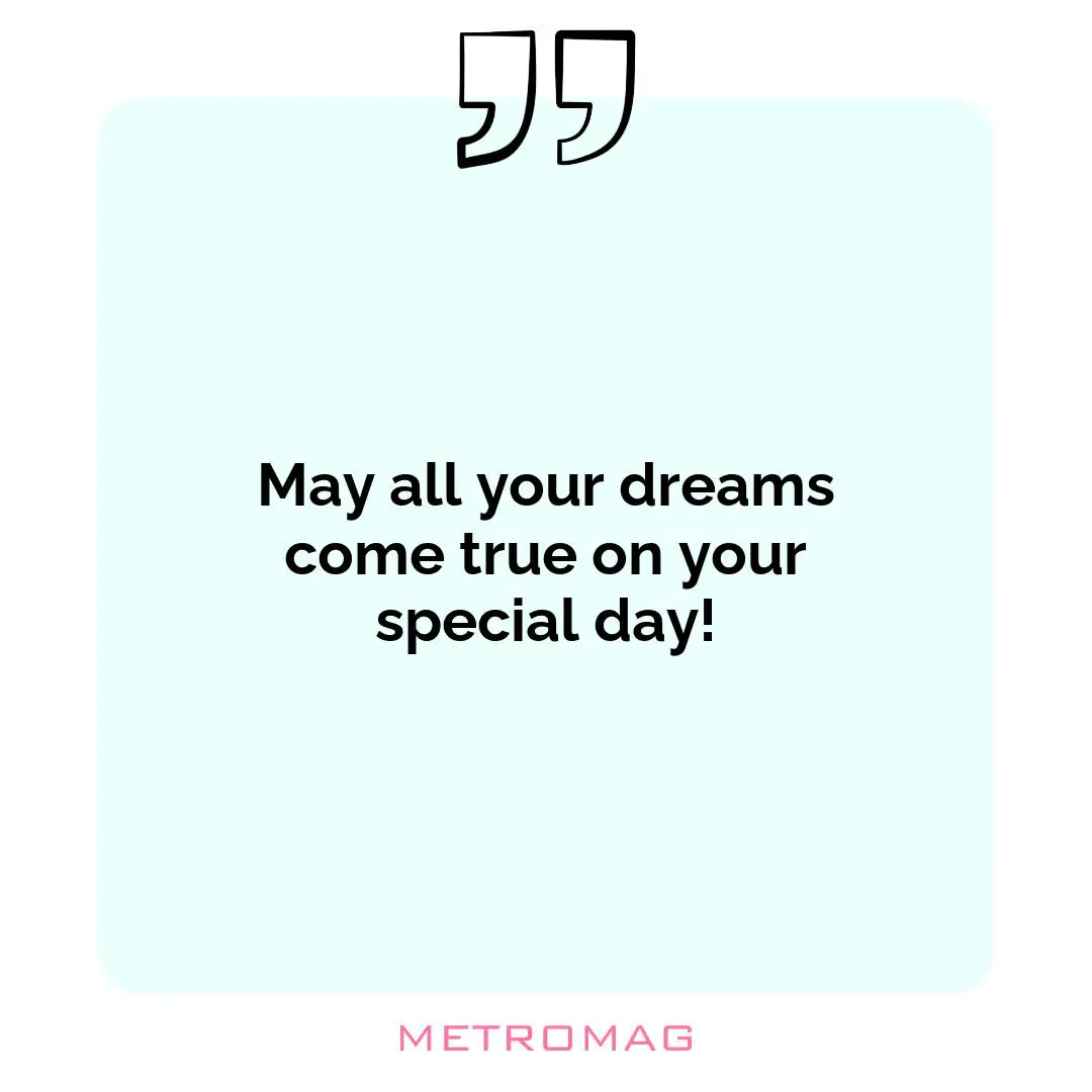 May all your dreams come true on your special day!