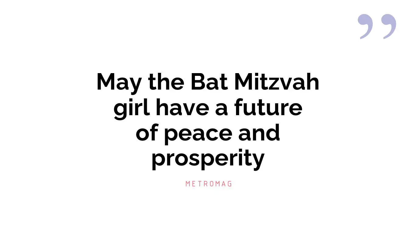May the Bat Mitzvah girl have a future of peace and prosperity
