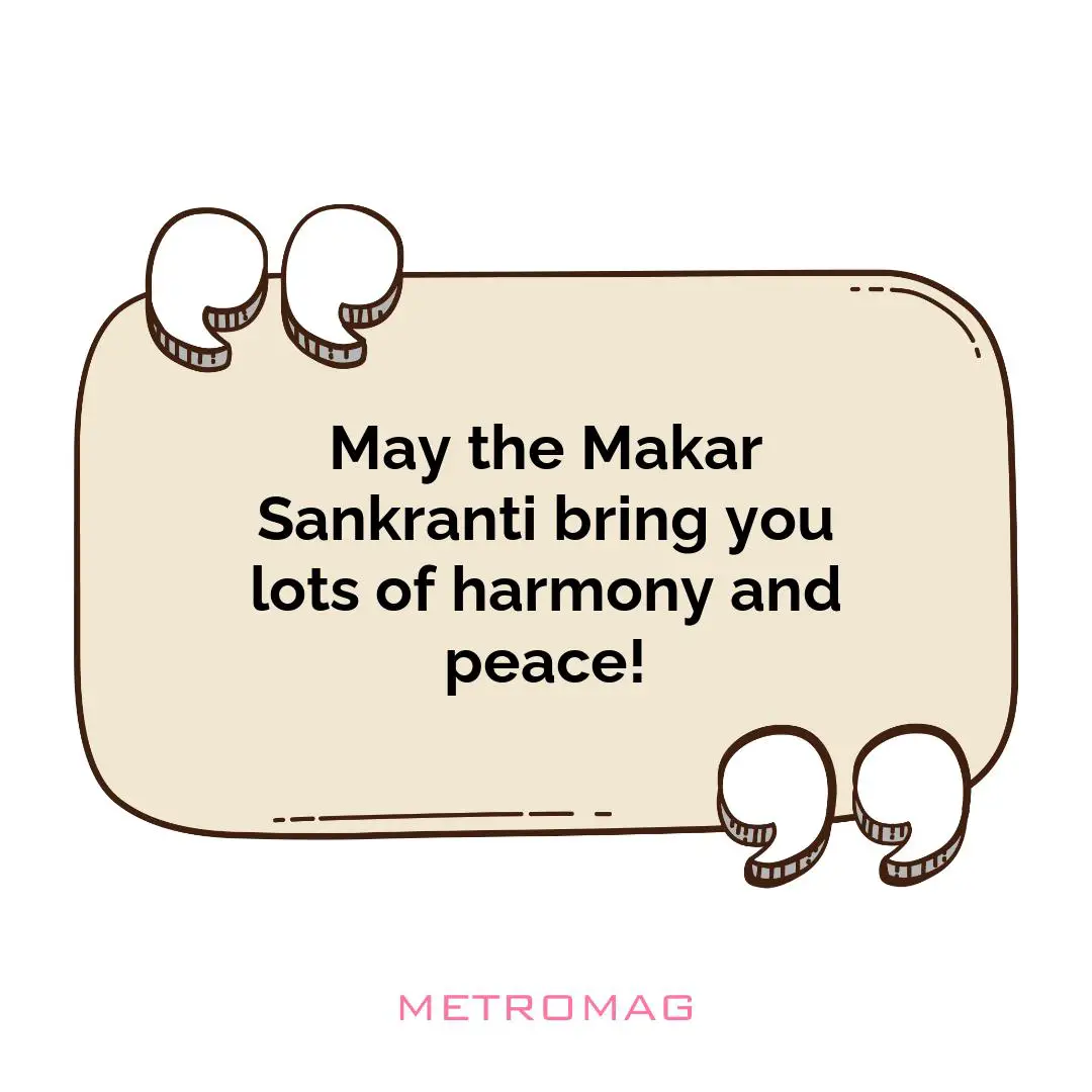 May the Makar Sankranti bring you lots of harmony and peace!