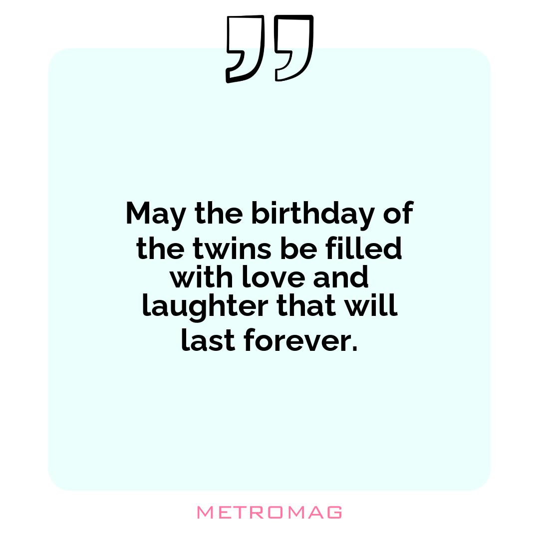 May the birthday of the twins be filled with love and laughter that will last forever.