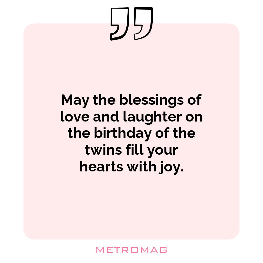 May the blessings of love and laughter on the birthday of the twins fill your hearts with joy.