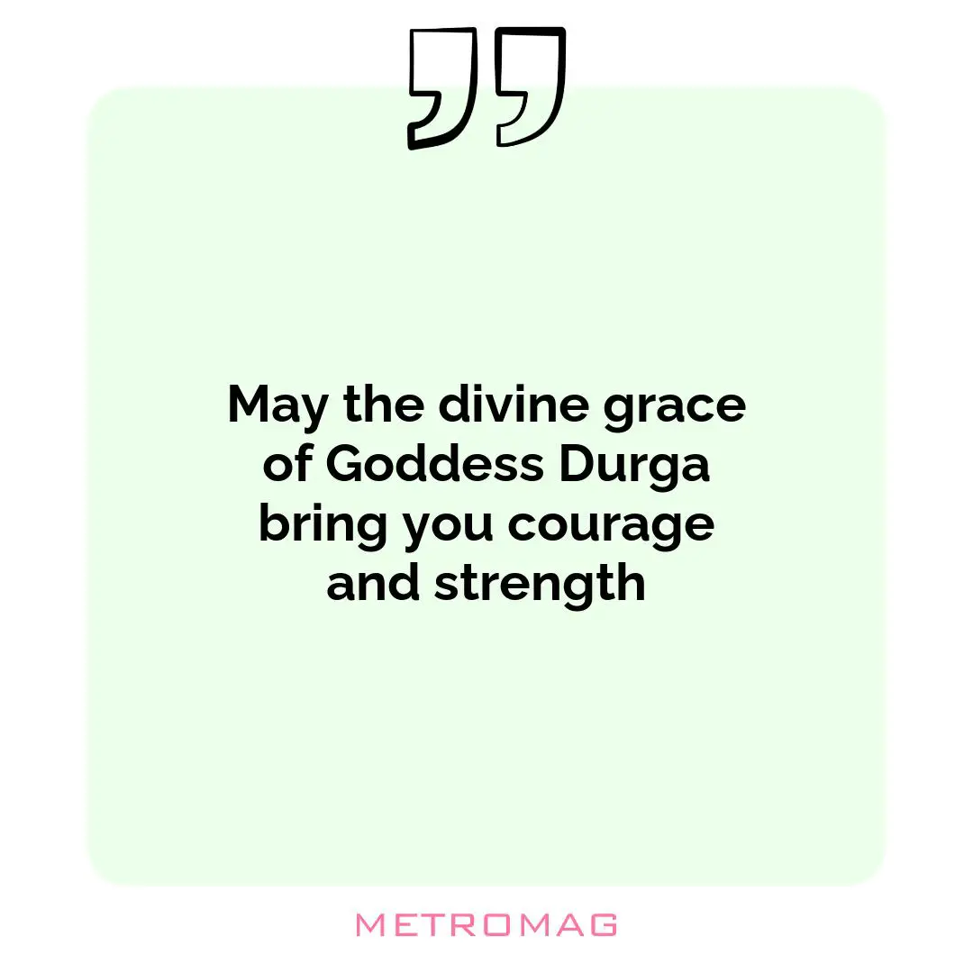 May the divine grace of Goddess Durga bring you courage and strength