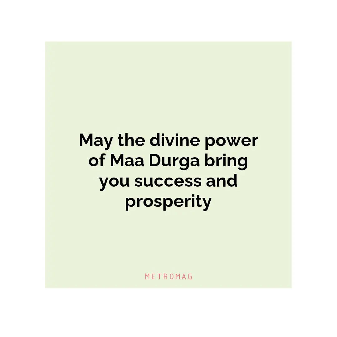 May the divine power of Maa Durga bring you success and prosperity