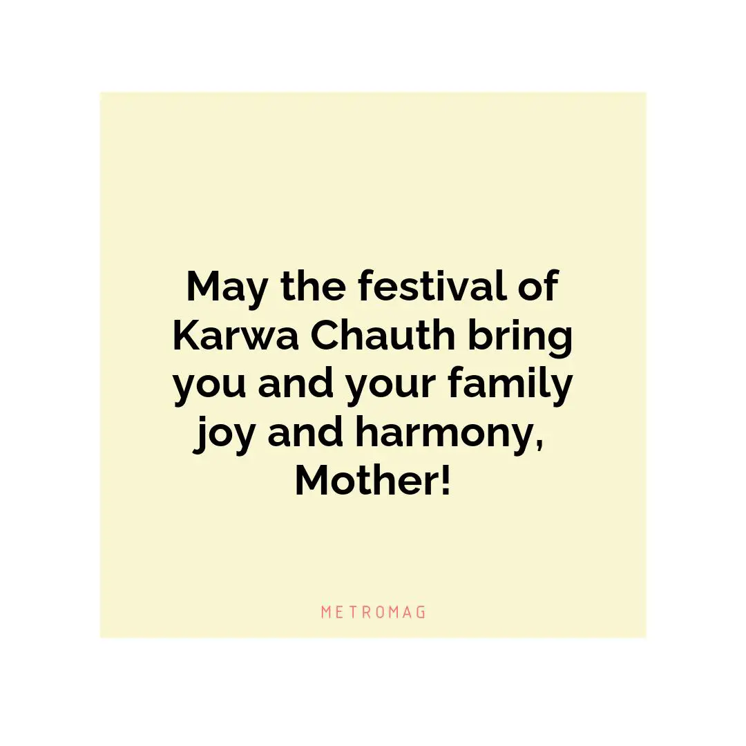 May the festival of Karwa Chauth bring you and your family joy and harmony, Mother!