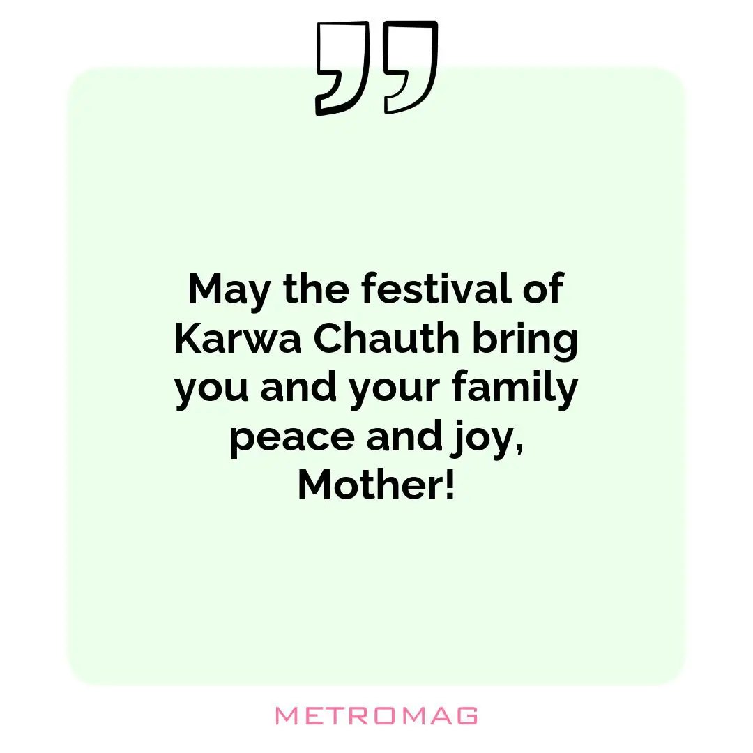 May the festival of Karwa Chauth bring you and your family peace and joy, Mother!