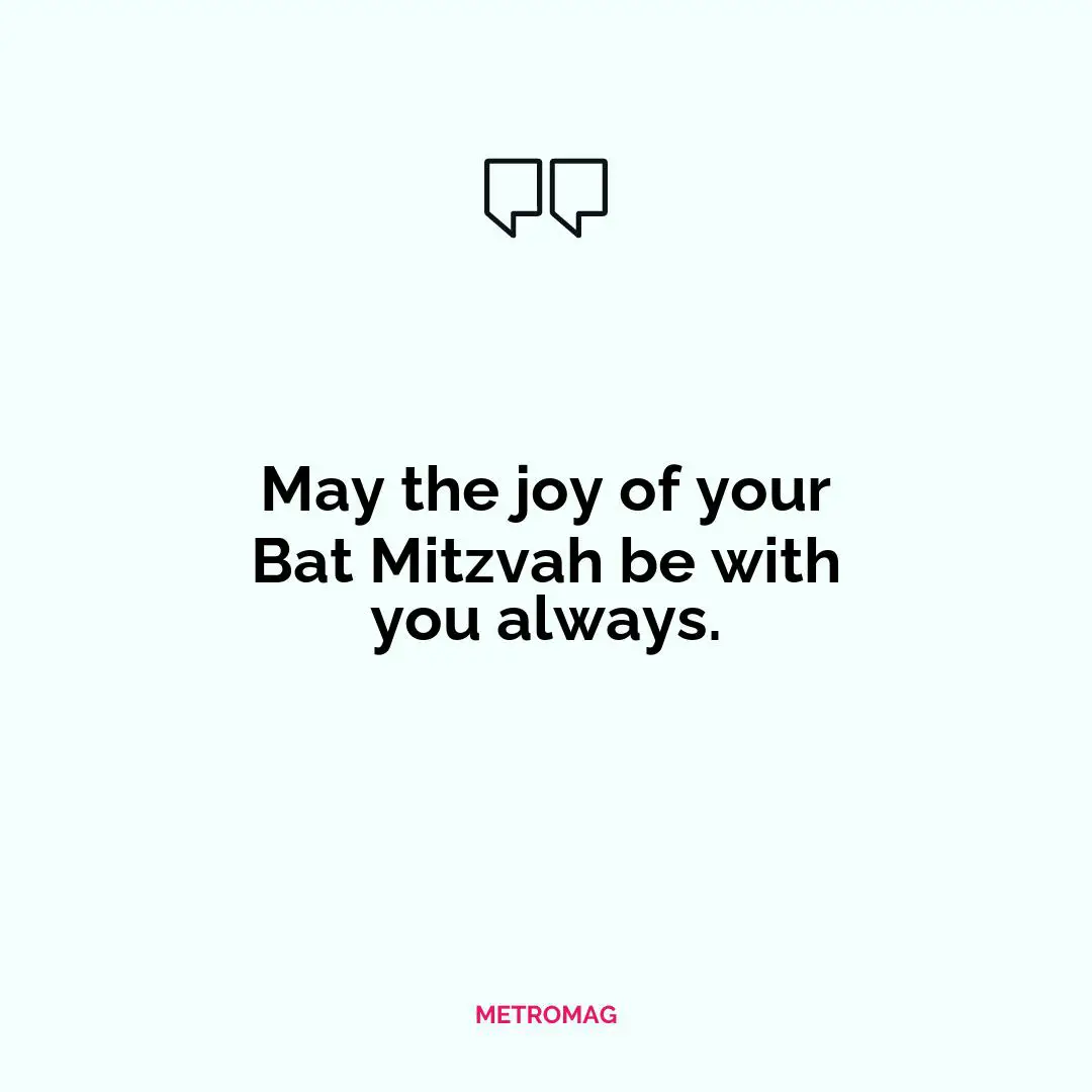 May the joy of your Bat Mitzvah be with you always.
