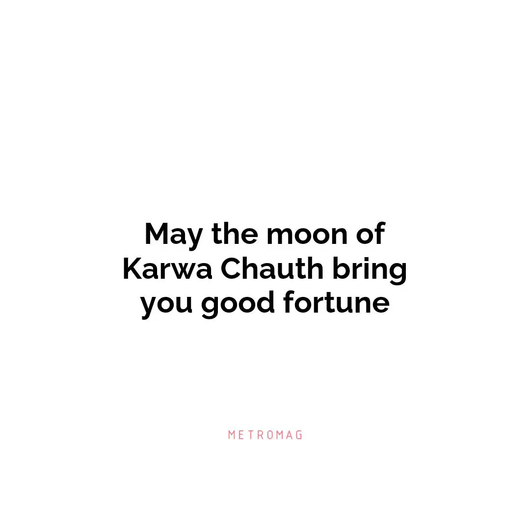 May the moon of Karwa Chauth bring you good fortune