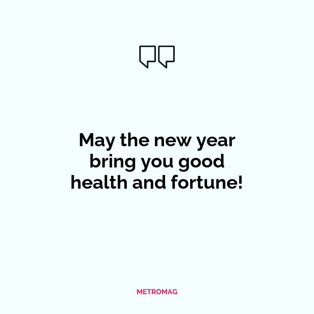 May the new year bring you good health and fortune!