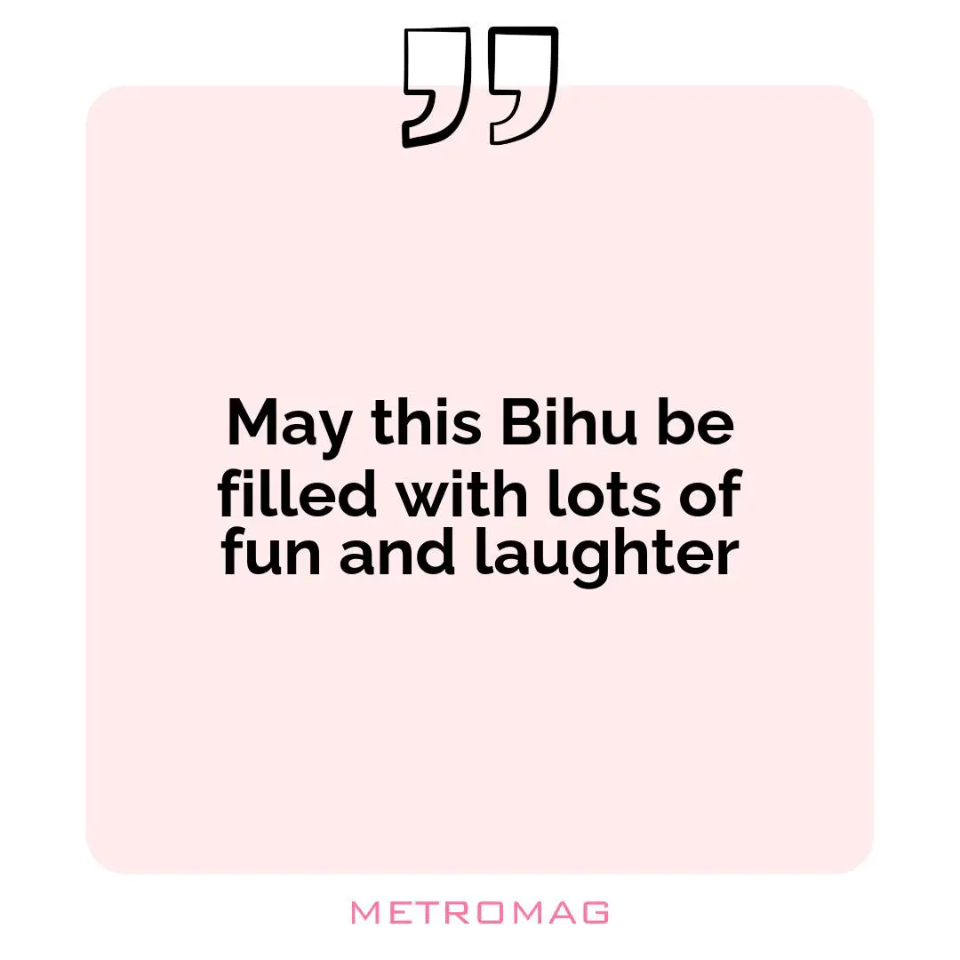 May this Bihu be filled with lots of fun and laughter