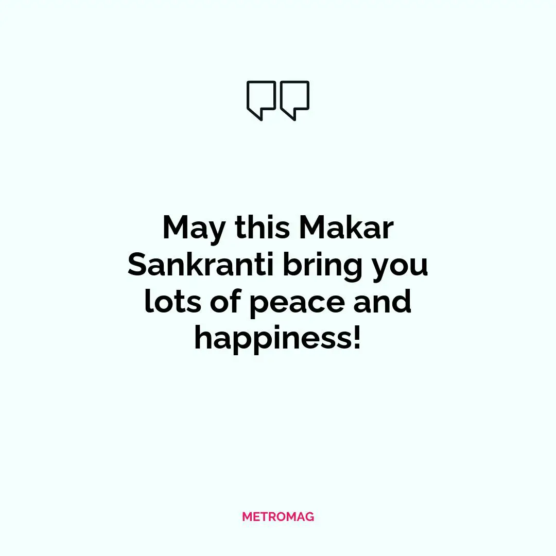 May this Makar Sankranti bring you lots of peace and happiness!