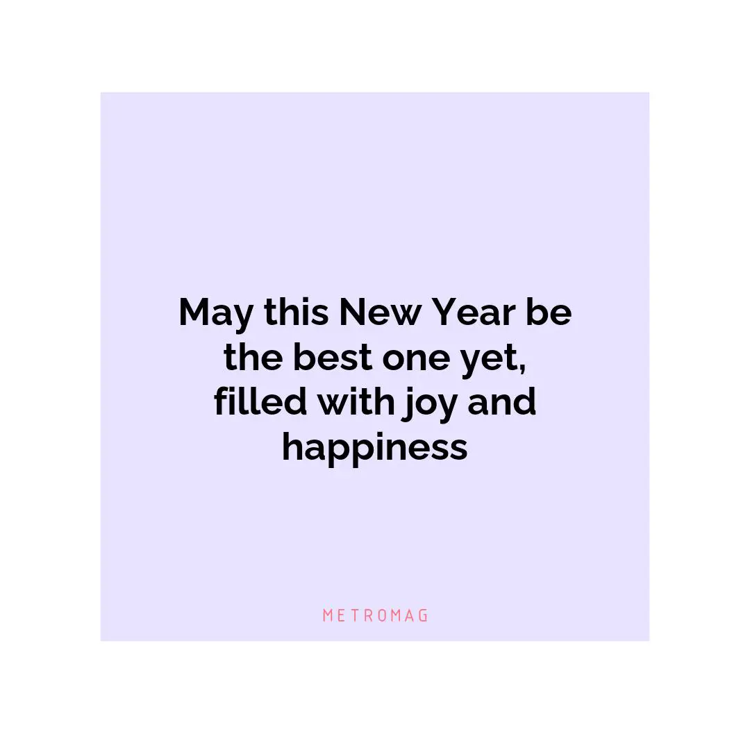 May this New Year be the best one yet, filled with joy and happiness