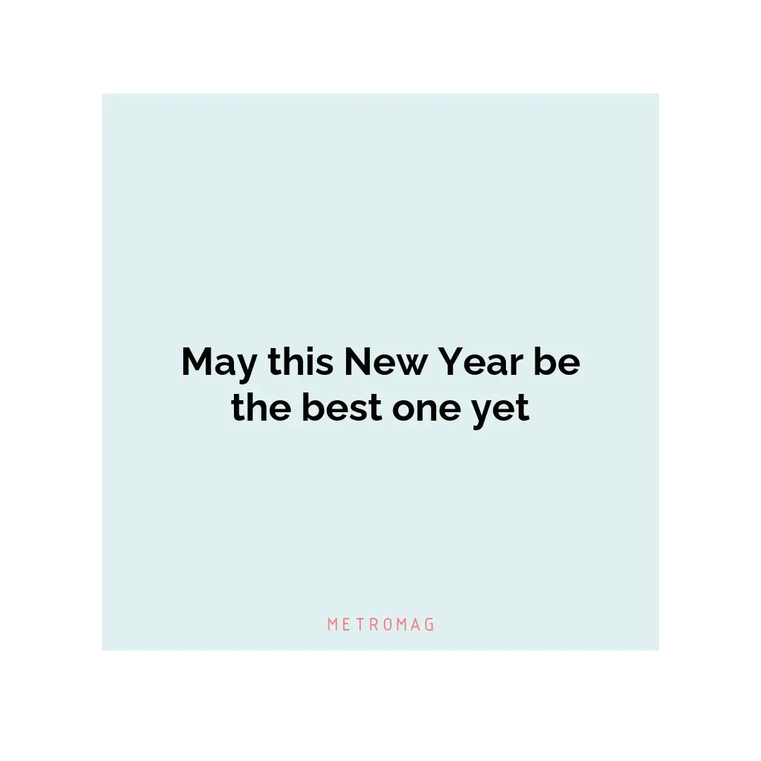 May this New Year be the best one yet