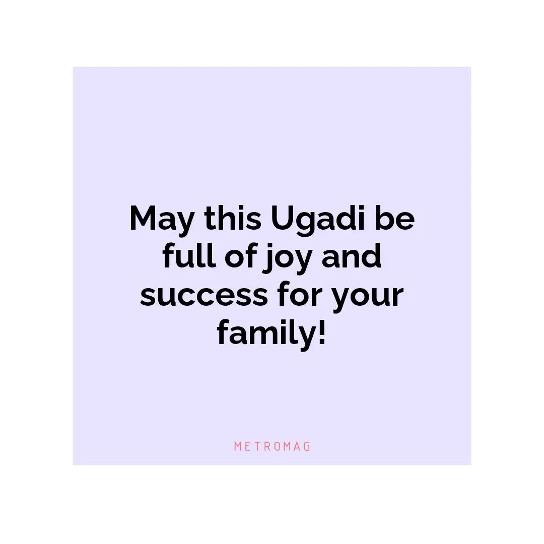 May this Ugadi be full of joy and success for your family!