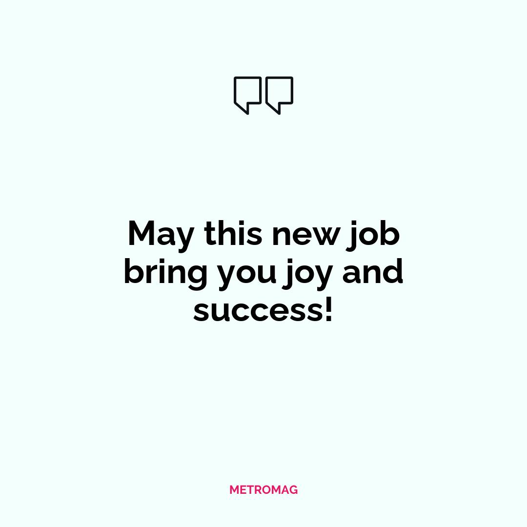 May this new job bring you joy and success!