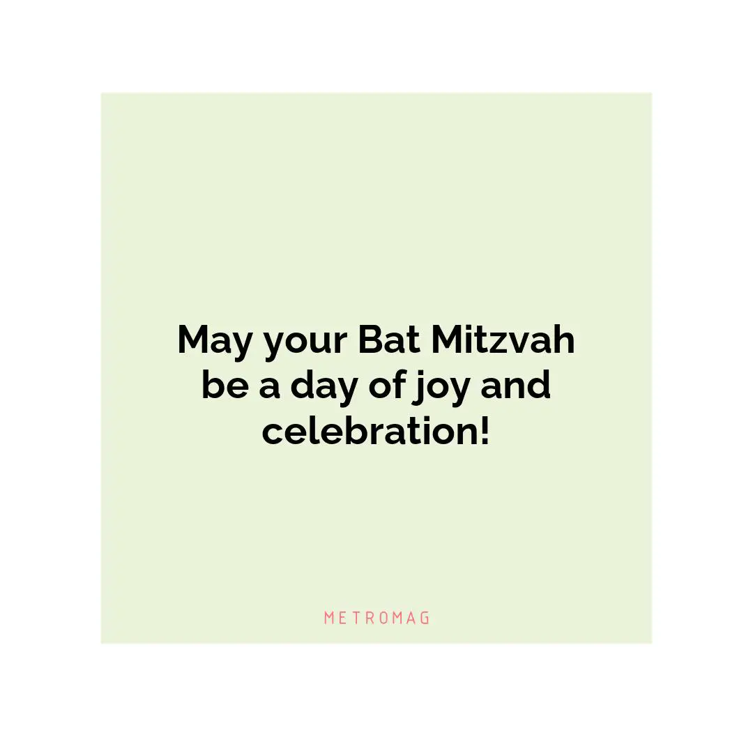 May your Bat Mitzvah be a day of joy and celebration!