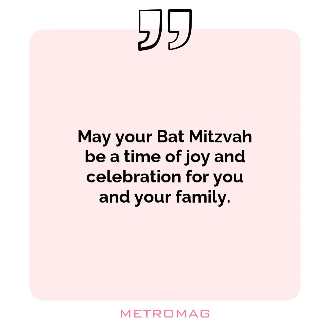 May your Bat Mitzvah be a time of joy and celebration for you and your family.