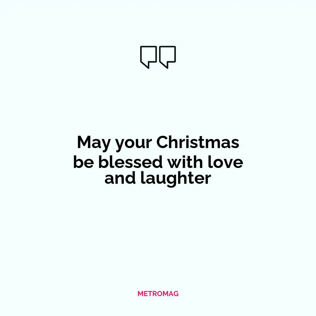 May your Christmas be blessed with love and laughter