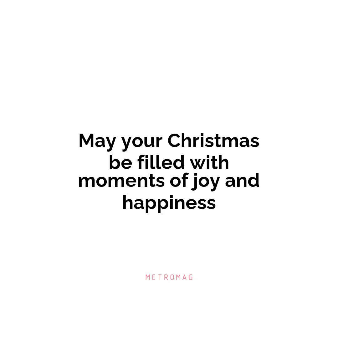 May your Christmas be filled with moments of joy and happiness
