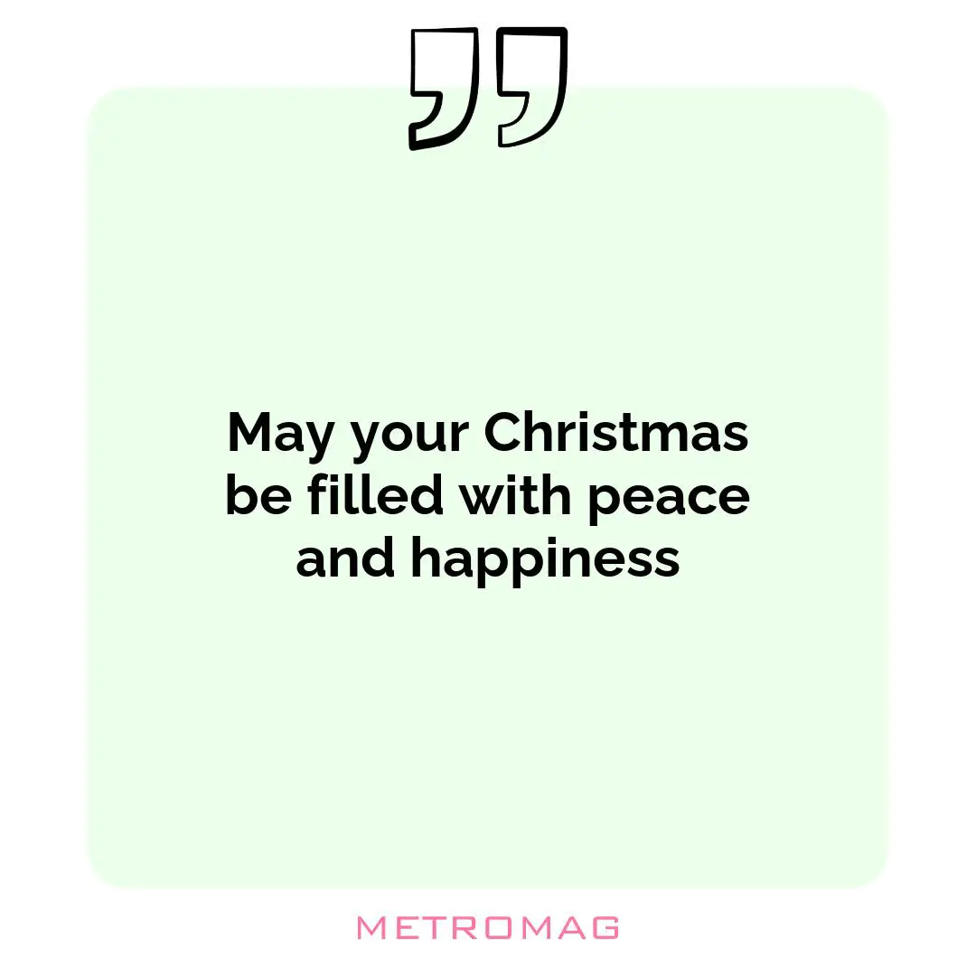 May your Christmas be filled with peace and happiness