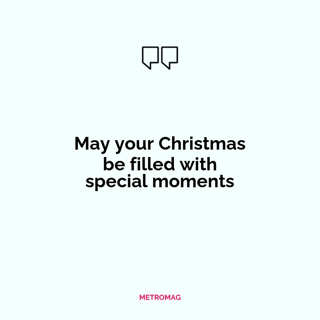May your Christmas be filled with special moments