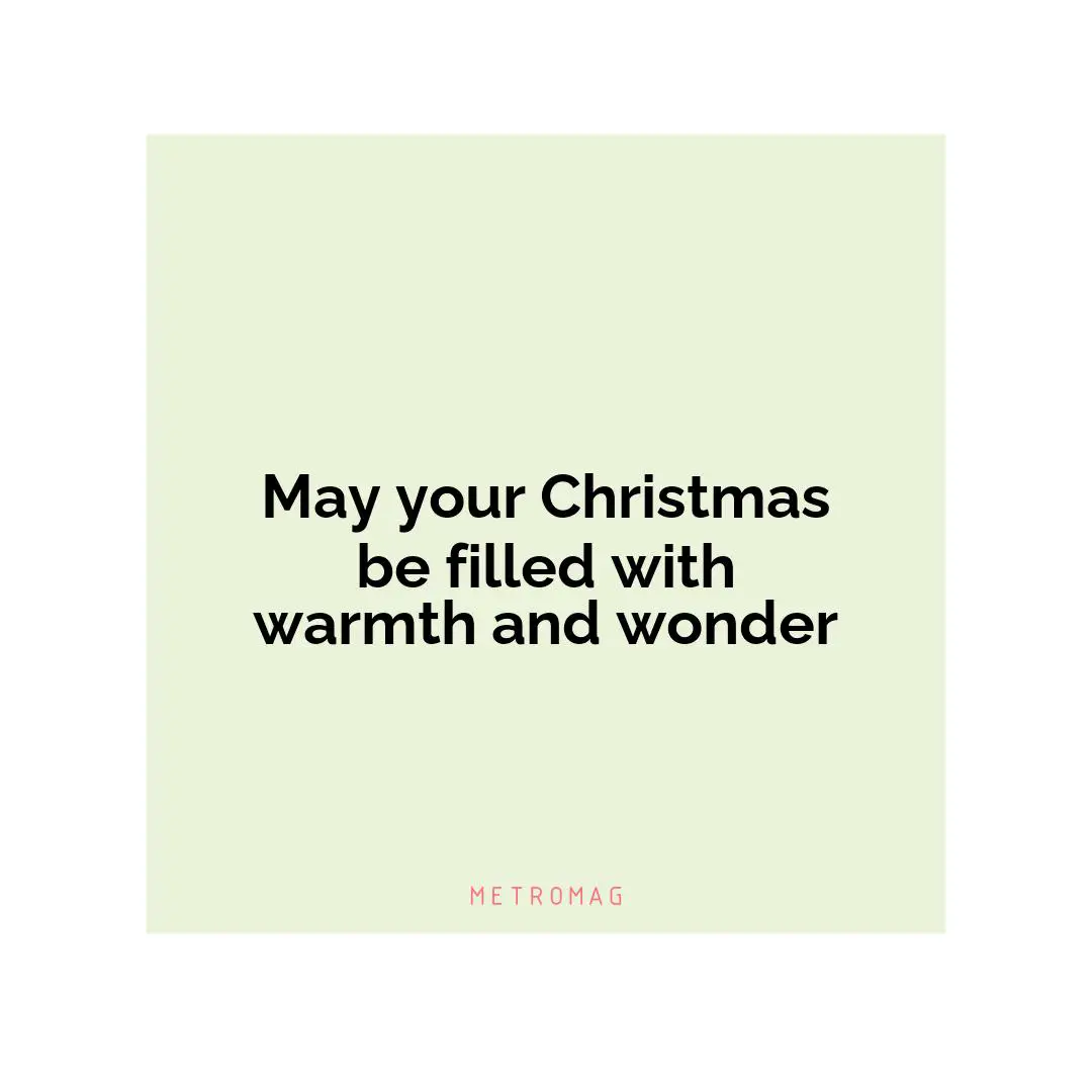 May your Christmas be filled with warmth and wonder