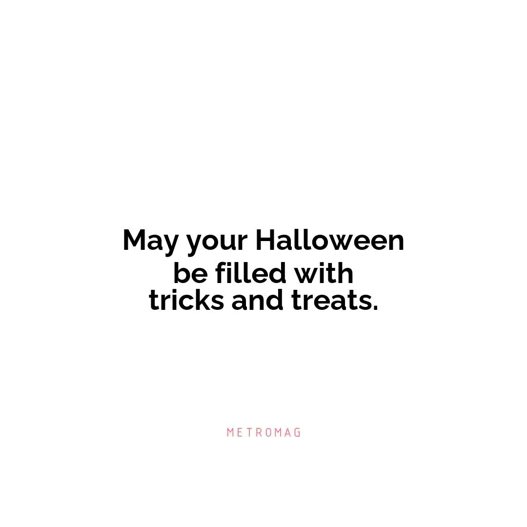 May your Halloween be filled with tricks and treats.