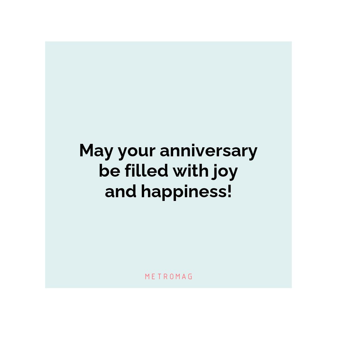 May your anniversary be filled with joy and happiness!
