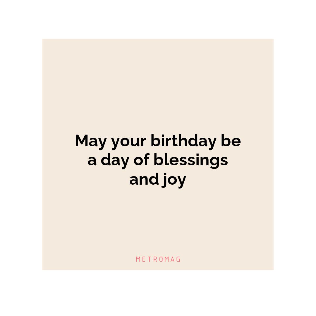 May your birthday be a day of blessings and joy