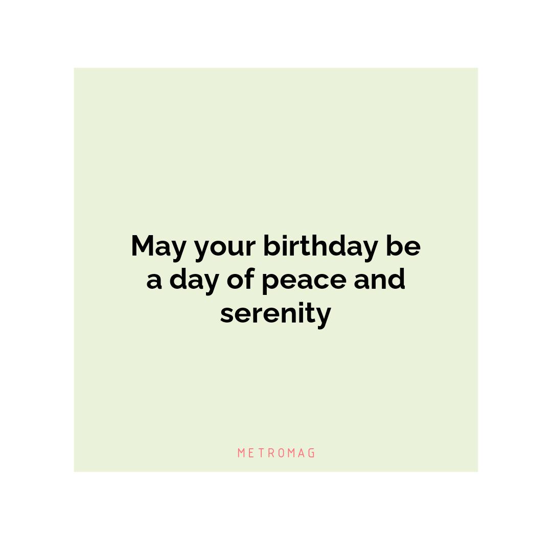 May your birthday be a day of peace and serenity