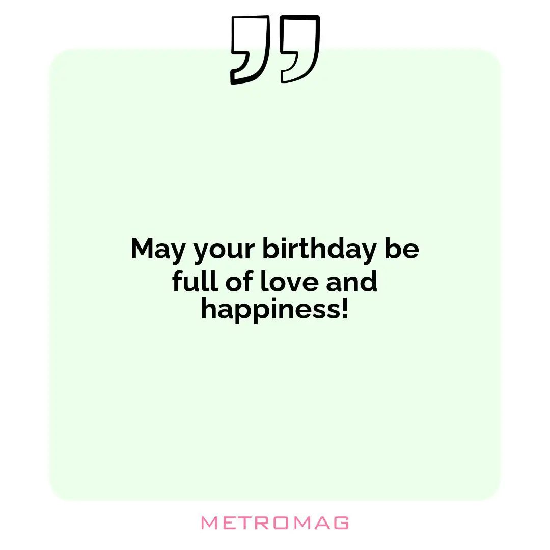 May your birthday be full of love and happiness!