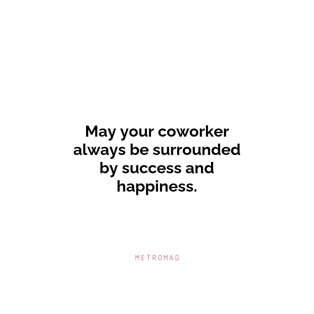 May your coworker always be surrounded by success and happiness.