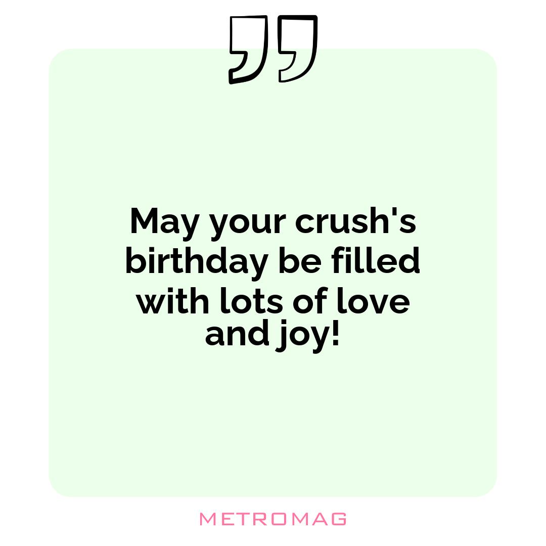 May your crush's birthday be filled with lots of love and joy!