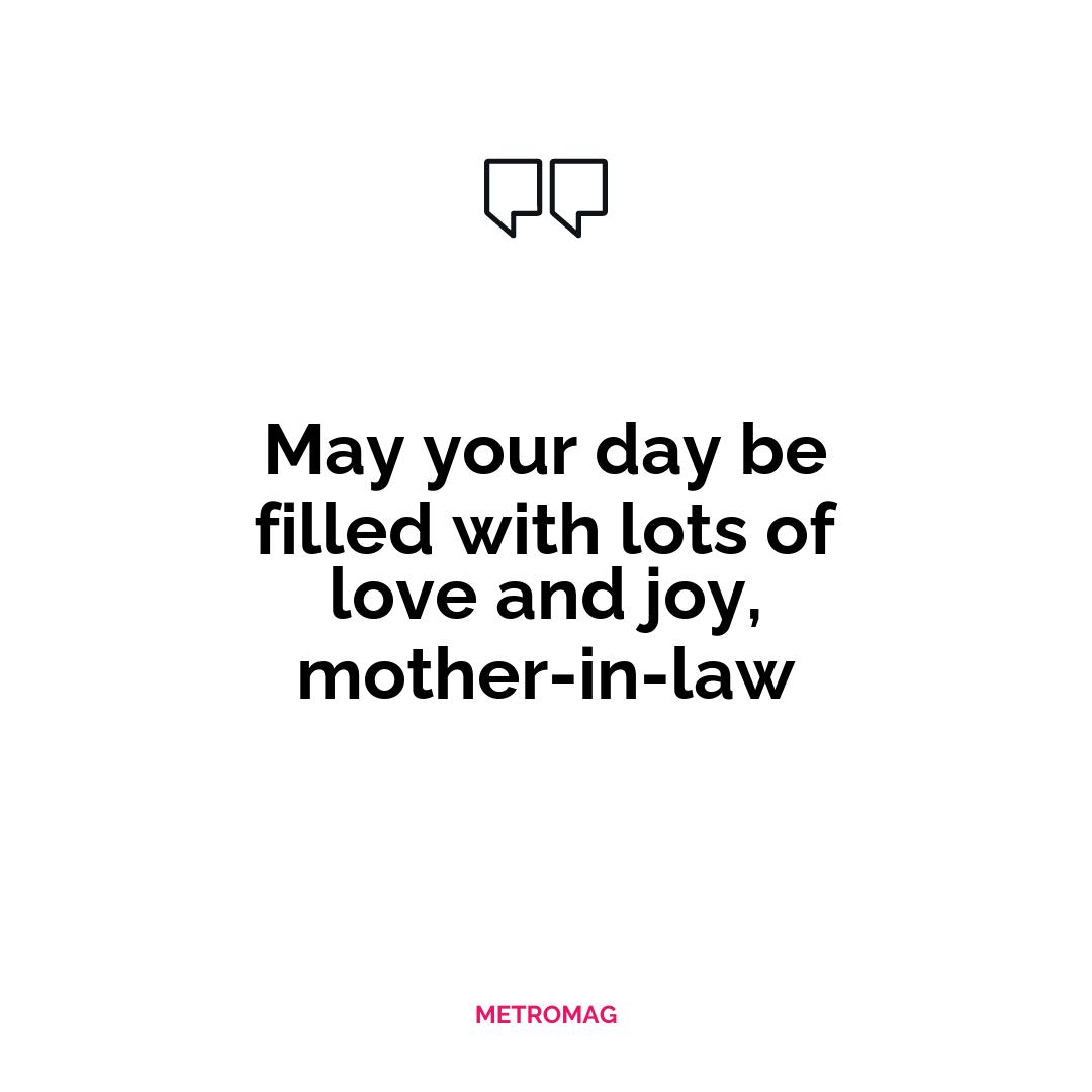 May your day be filled with lots of love and joy, mother-in-law