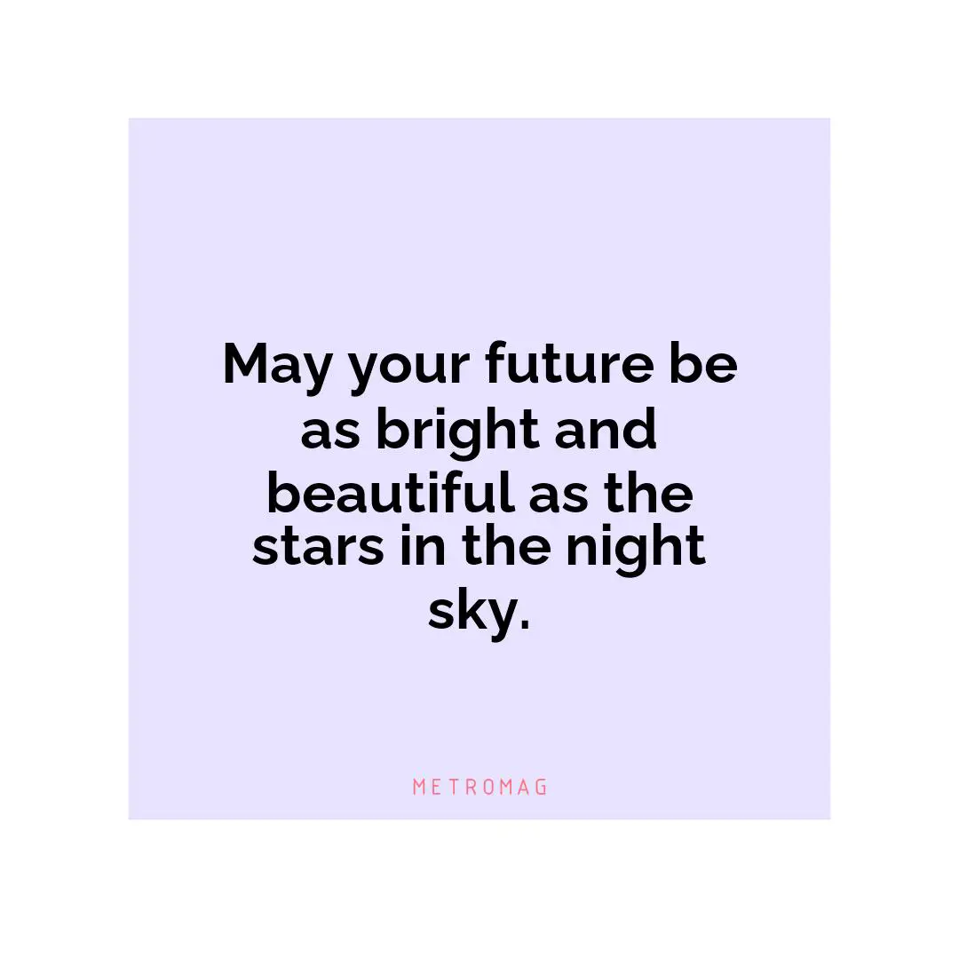 May your future be as bright and beautiful as the stars in the night sky.