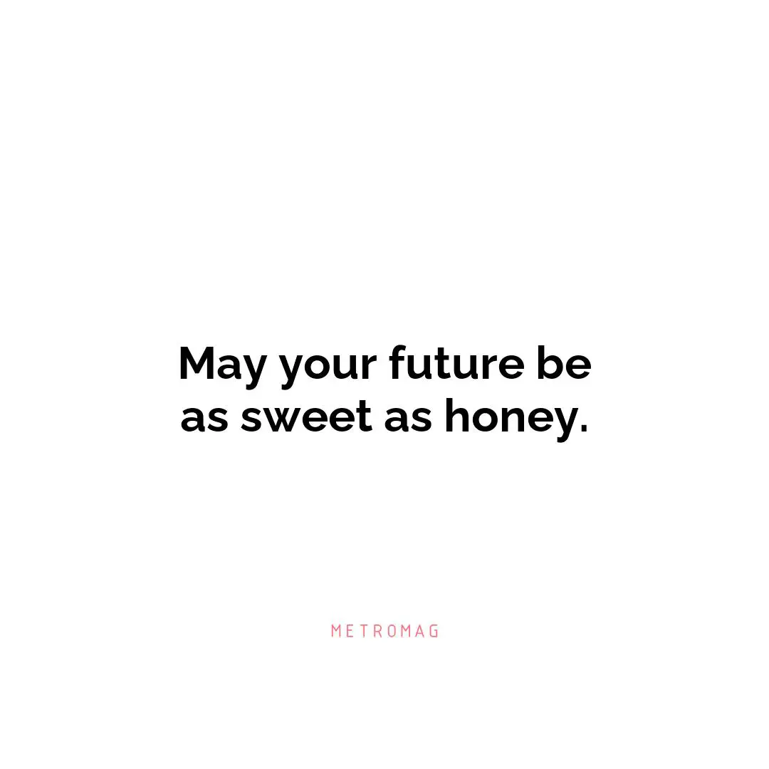 May your future be as sweet as honey.