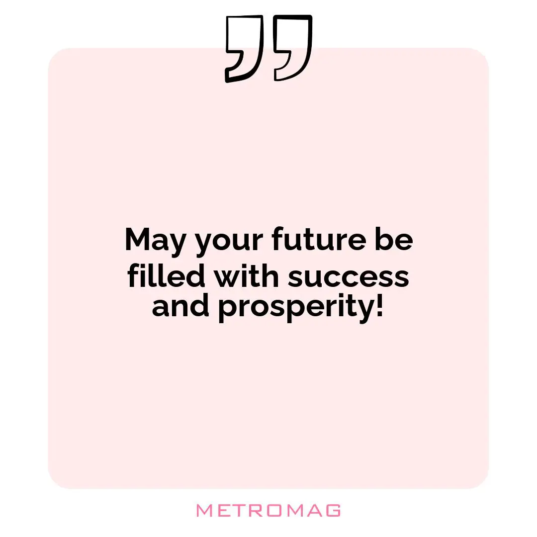 May your future be filled with success and prosperity!