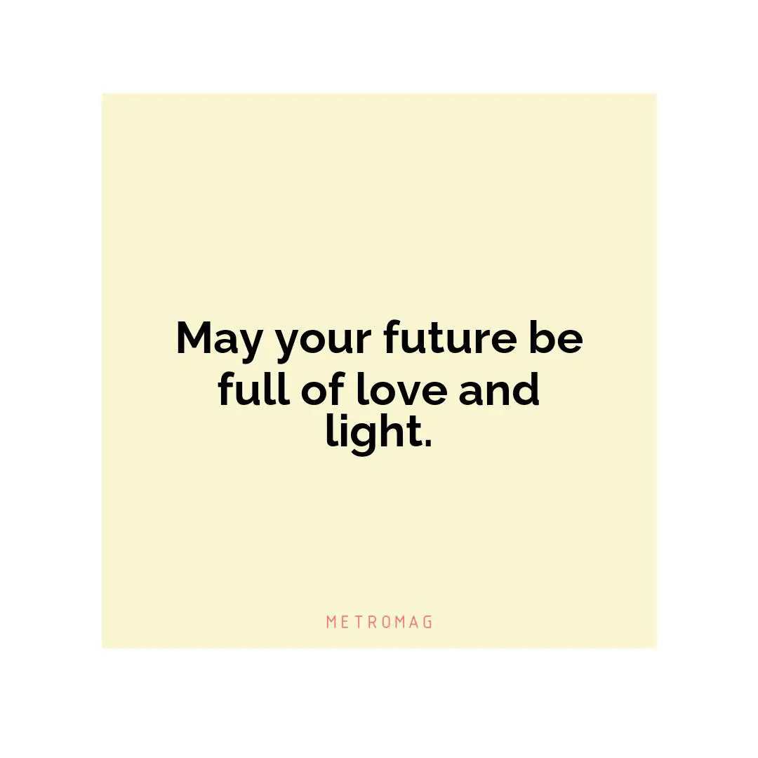 May your future be full of love and light.