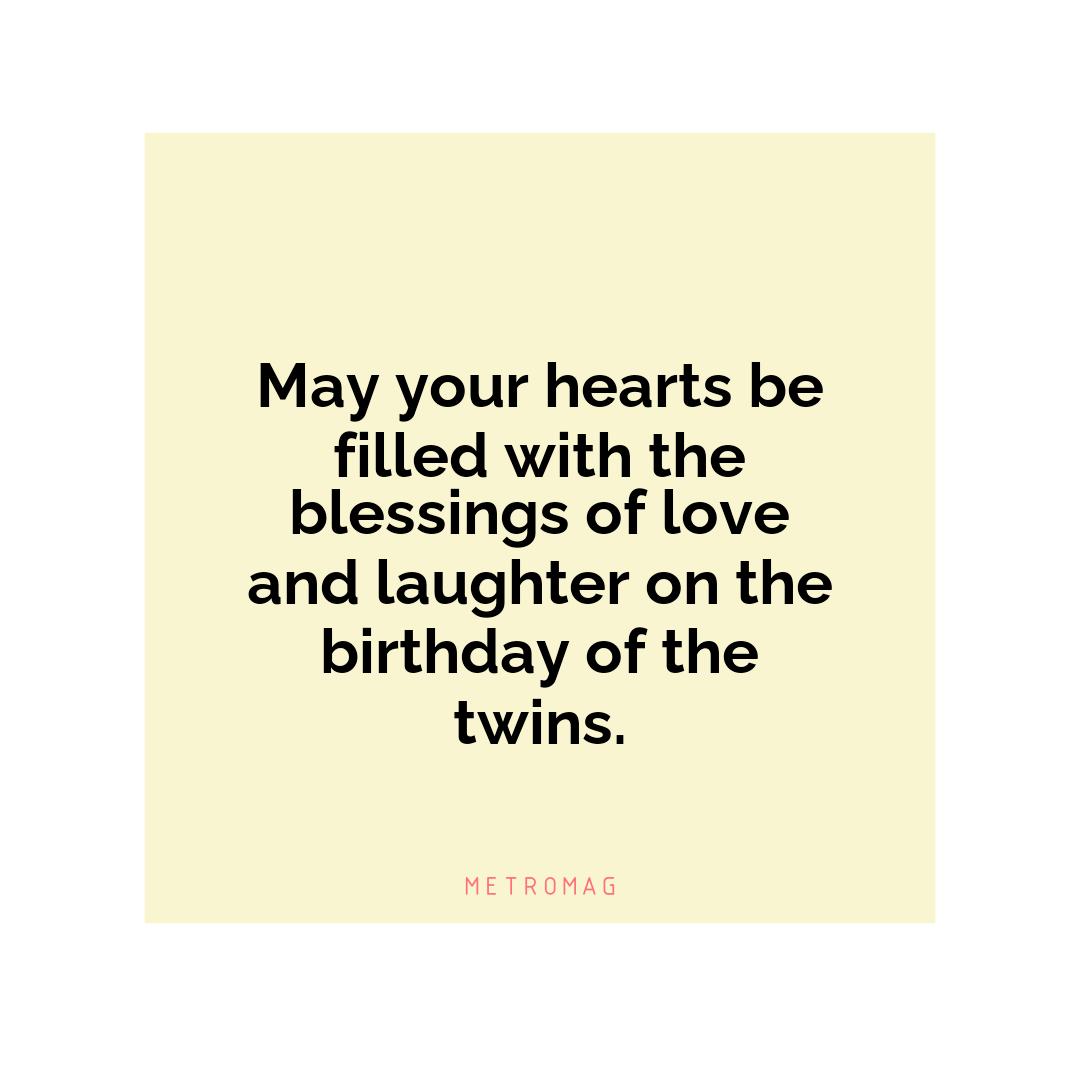 May your hearts be filled with the blessings of love and laughter on the birthday of the twins.